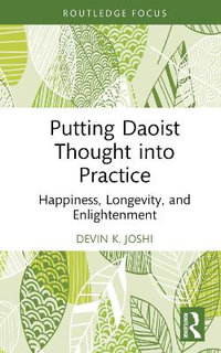 Putting Daoist Thought into Practice : Happiness, Longevity, and Enlightenment - Devin K. Joshi