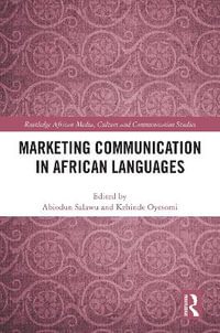 Marketing Communication in African Languages : Routledge African Media, Culture and Communication Studies - Abiodun Salawu