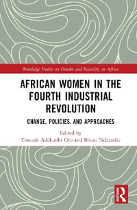 African Women in the Fourth Industrial Revolution : Change, Policies, and Approaches - Tinuade Adekunbi Ojo