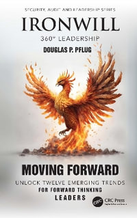 Ironwill 360° Leadership : Moving Forward: Unlock Twelve Emerging Trends for Forward-Thinking Leaders - Douglas P. Pflug