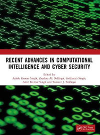 Recent Advances in Computational Intelligence and Cyber Security : The International Conference on Computational Intelligence and Cyber Security - Ashok Kumar Singh