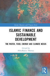 Islamic Finance and Sustainable Development : The Water, Food, Energy, and Climate Nexus - Abdulkader Thomas