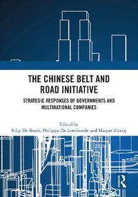 The Chinese Belt and Road Initiative : Strategic Responses of Governments and Multinational Companies - Filip De Beule