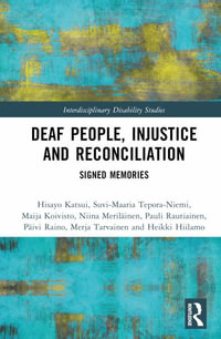 Deaf People, Injustice and Reconciliation : Signed Memories - Hisayo Katsui