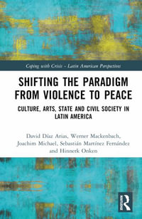 Peace in Latin America : Shifting Paradigms in the Studies of Culture, Society and Politics - David DÃ­az Arias