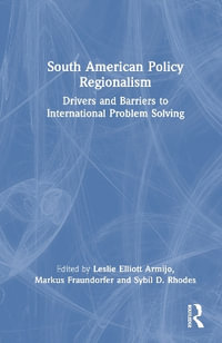 South American Policy Regionalism : Drivers and Barriers to International Problem Solving - Leslie Elliott Armijo