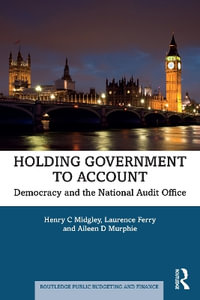 Holding Government to Account : Democracy and the National Audit Office - Henry C Midgley