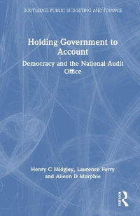 Holding Government to Account : Democracy and the National Audit Office - Henry C Midgley