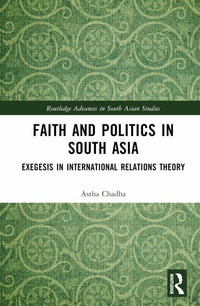 Faith and Politics in South Asia : Exegesis in International Relations - Astha Chadha