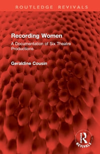 Recording Women : A Documentation of Six Theatre Productions - Geraldine Cousin