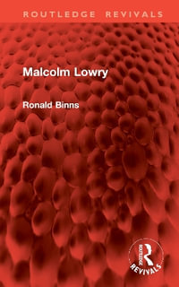 Malcolm Lowry : Routledge Revivals - Ronald Binns