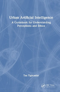 Urban Artificial Intelligence : A Guidebook for Understanding Perceptions and Ethics - Tan Yigitcanlar