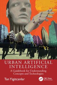 Urban Artificial Intelligence : A Guidebook for Understanding Concepts and Technologies - Tan Yigitcanlar