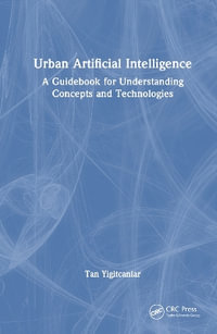 Urban Artificial Intelligence : A Guidebook for Understanding Concepts and Technologies - Tan Yigitcanlar