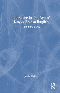 Literature in the Age of Lingua Franca English : The Zero Style - Justin Quinn