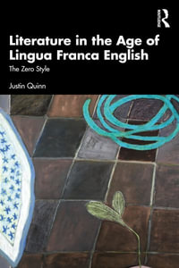 Literature in the Age of Lingua Franca English : The Zero Style - Justin Quinn