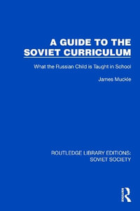 A Guide to the Soviet Curriculum : What the Russian Child is Taught in School - James Muckle