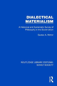 Dialectical Materialism : A Historical and Systematic Survey of Philosophy in the Soviet Union - Gustav A. Wetter