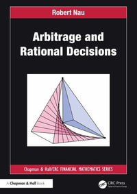 Arbitrage and Rational Decisions : Chapman and Hall/CRC Financial Mathematics - Robert Nau