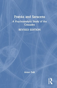 Franks and Saracens : A Psychoanalytic Study of the Crusades - Avner Falk