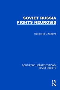 Soviet Russia Fights Neurosis : Routledge Library Editions: Soviet Society - Frankwood E. Williams