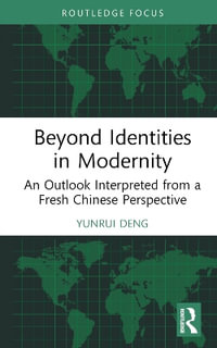 Beyond Identities in Modernity : An Outlook Interpreted from a Fresh Chinese Perspective - Yunrui Deng