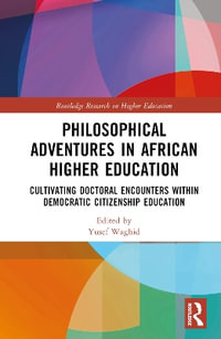 Philosophical Adventures in African Higher Education : Cultivating Doctoral Encounters within Democratic Citizenship Education - Yusef Waghid