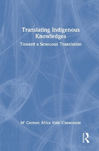 Translating Indigenous Knowledges : Toward a Sensuous Translation - MÂª Carmen Ãfrica Vidal Claramonte