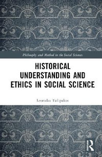 Historical Understanding and Ethics in Social Science : Philosophy and Method in the Social Sciences - Leonidas Tsilipakos