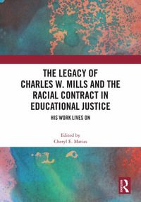 The Legacy of Charles W. Mills and The Racial Contract in Educational Justice : His Work Lives On - Cheryl E. Matias