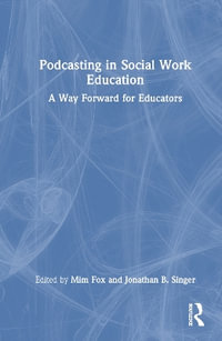 Podcasting in Social Work Education : A Way Forward for Educators - Mim Fox