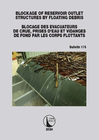 Blockage of Reservoir Outlet Structures by Floating Debris / Blocage des Evacuateurs de Crue, Prises d'Eau et Vidanges de Fond par les Corps Flottants : ICOLD Bulletins Series - ICOLD CIGB