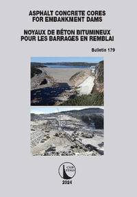 Asphalt Concrete Cores for Embankment Dams / Noyaux de Beton Bitumineux Pour les Barrages en Remblai : ICOLD Bulletins Series - ICOLD CIGB