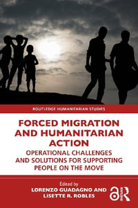 Forced Migration and Humanitarian Action : Operational Challenges and Solutions for Supporting People on the Move - Lorenzo Guadagno