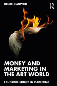 Money and Marketing in the Art World : Routledge Studies in Marketing - Henrik Hagtvedt