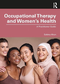 Occupational Therapy and Women's Health : A Practitioner Guide - Sabina Khan