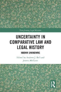 Uncertainty in Comparative Law and Legal History : Known Unknowns - Andrew J. Bell