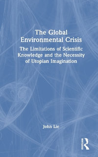 The Global Environmental Crisis : The Limitations of Scientific Knowledge and the Necessity of Utopian Imagination - John Lie