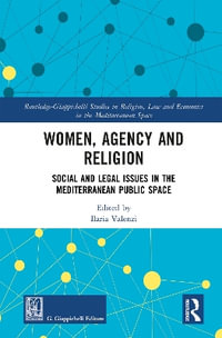 Women, Agency and Religion : Social and Legal Issues in the Mediterranean Public Space - Ilaria Valenzi