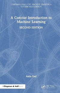 A Concise Introduction to Machine Learning : Chapman & Hall/CRC Machine Learning & Pattern Recognition - A.C.  Faul