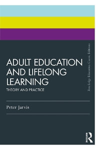 Adult Education and Lifelong Learning : Theory and Practice - Peter Jarvis