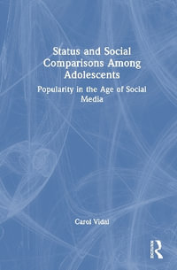 Status and Social Comparisons Among Adolescents : Popularity in the Age of Social Media - Carol Vidal