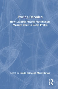 Pricing Decoded : How Leading Pricing Practitioners Manage Price to Boost Profits - Danilo Zatta