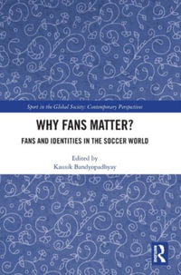 Why Fans Matter? : Fans and Identities in the Soccer World - Kausik Bandyopadhyay