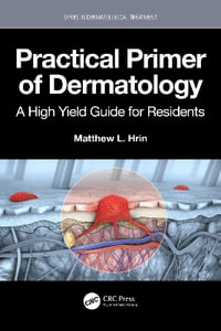 Practical Primer of Dermatology : A High Yield Guide for Residents - Matthew L. Hrin