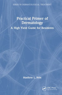 Practical Primer of Dermatology : A High Yield Guide for Residents - Matthew L. Hrin