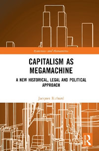 Capitalism as Megamachine : A New Historical, Legal and Political Approach - Jacques Richard