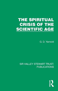 The Spiritual Crisis of the Scientific Age : Sir Halley Stewart Trust: Publications - G. D. Yarnold