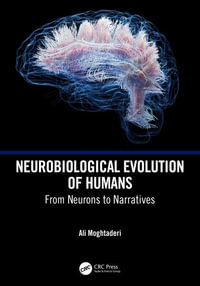 Neurobiological Evolution of Humans : From Neurons to Narratives - Ali Moghtaderi