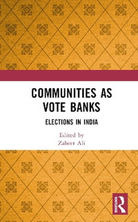 Communities as Vote Banks : Elections in India - Zaheer Ali